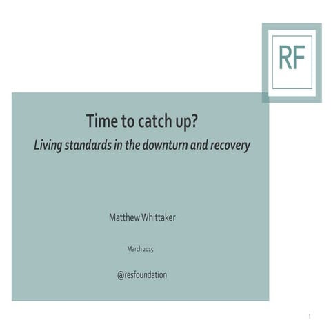 Time to catch up? Living standards in the downturn and recovery