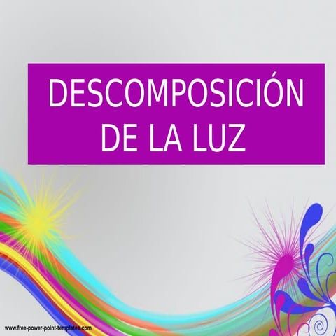 LA DESCOMPOSICIÓN DE LA LUZ
