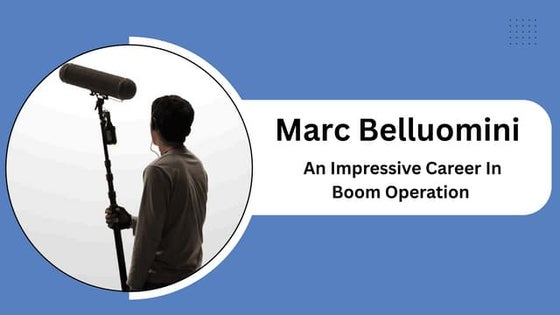 Marc Belluomini - An Impressive Career In Boom Operation