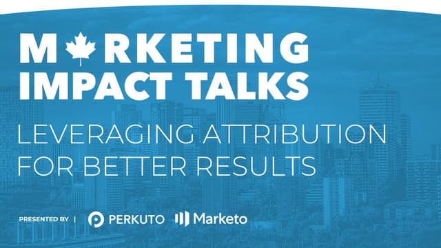 Marketing Impact Talks - Leveraging Attribution for Better Results