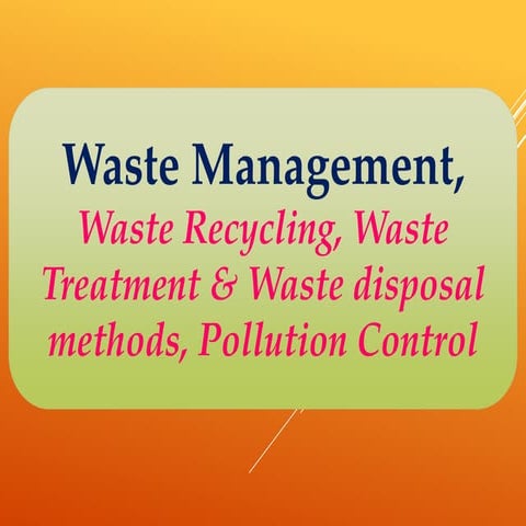 Waste Management, Waste Recycling, Waste Treatment & Waste disposal methods, ...