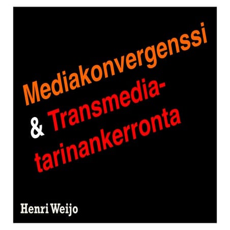 Henri Weijo - "Mediakonvergenssi & Transmedia-tarinankerronta"Median murros v...