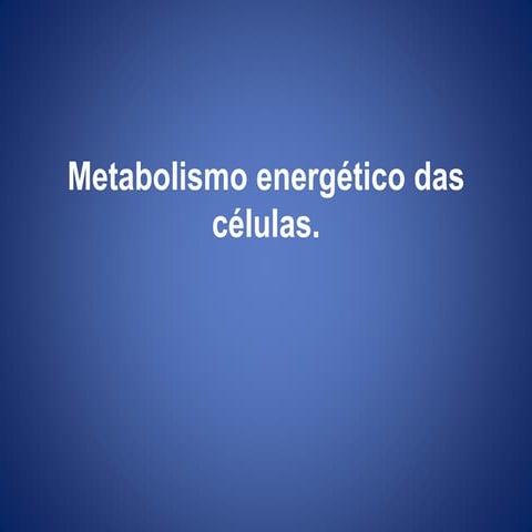 Metabolismo energético das células