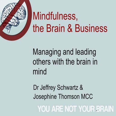 Mindfulness, the Brain and Business: Presented by Dr Jeffrey M. Schwartz and ...