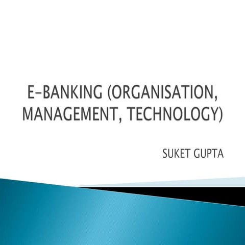E-BANKING (ORGANISATION, MANAGEMENT AND TECHNOLOGY)