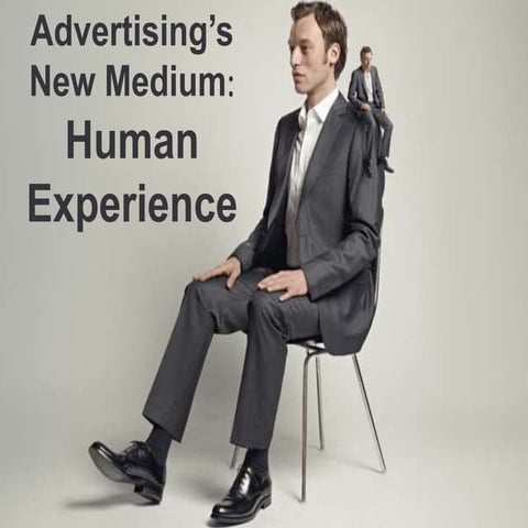 Advertising's new medium: Human Experience