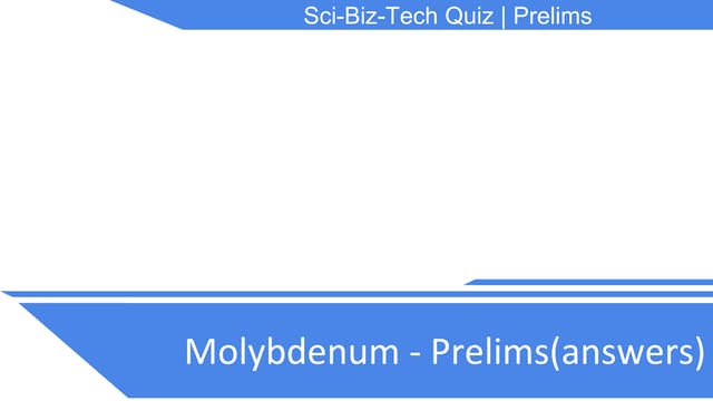 Molybdenum-The Sci Biz Tech Quiz of DTU prelims 
