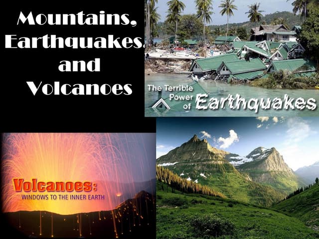 Mountains, earthquakes, and volcanoes