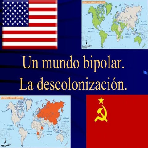 Mundo bipolar. La descolonización.