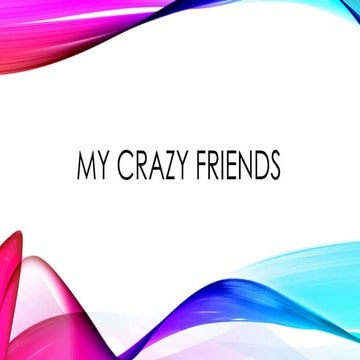 My crazy friends
