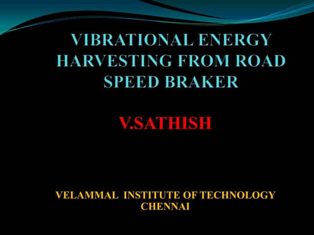 VIBRATIONAL ENERGY HARVESTING POWER FROM ROAD SPEED BRAKER