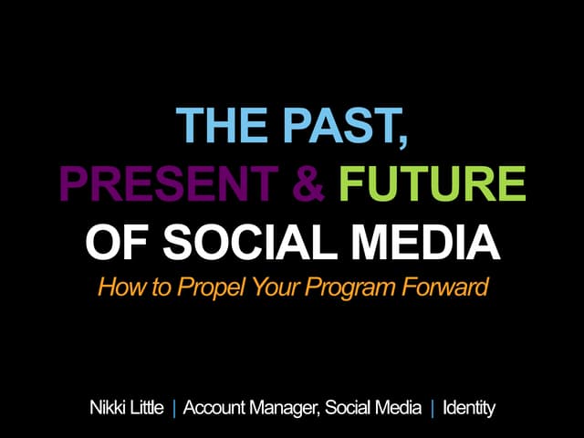Nikki Little - The Past, Present & Future of Social Media: Learn How to Prope...