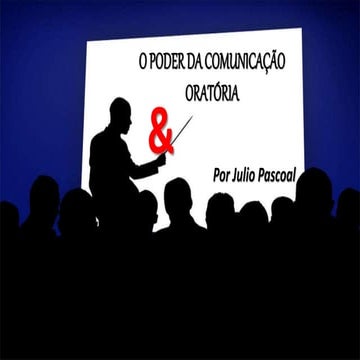 O poder da comunicação & oratória   Por Julio Pascoal