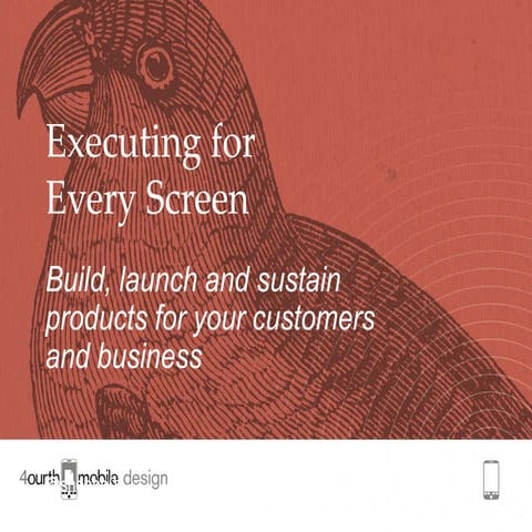 Executing for Every Screen: Build, launch and sustain products for your custo...