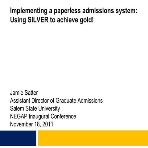 NEGAP 2011: Implementing a paperless admissions system: Using SILVER to achie...