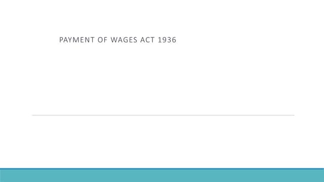 Payment of  Wages Act 1936-1 notes .pptx