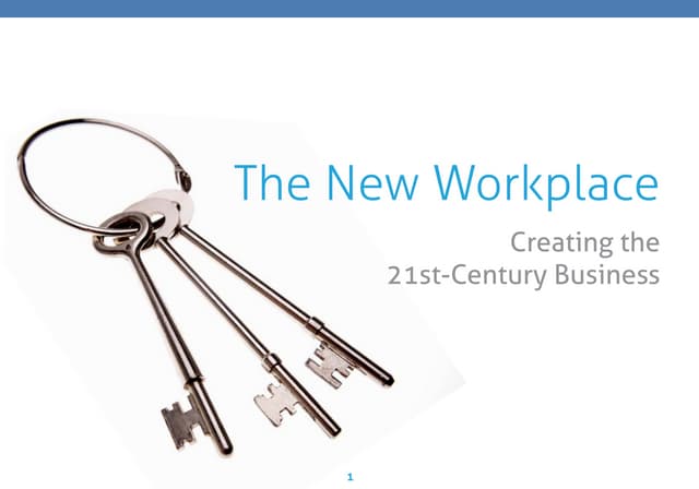 The New Workplace:  Creating the 21st Century Business