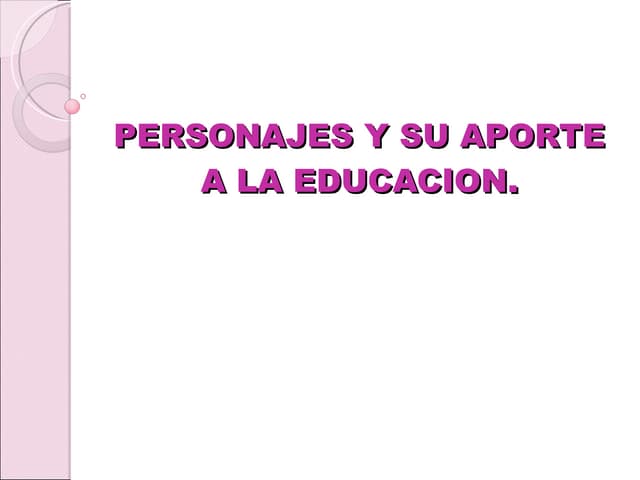 Personajes y su aporte a la educacion