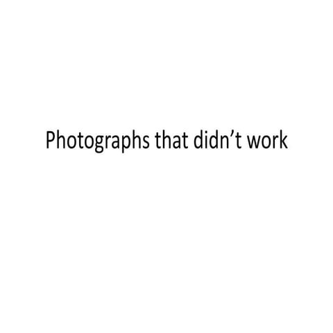 Photographs that didn’t work