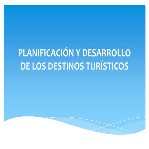 Planificación y Desarrollo de los Destinos Turísticos