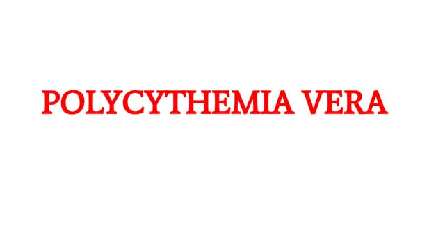POLYCYTHEMIA VERA ( based on Harrison's Principles of Internal Medicine 21st ...