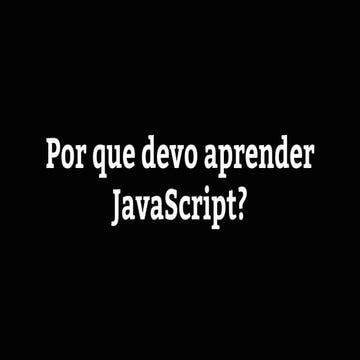 Por que devo aprender JavaScript?