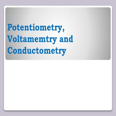 Potentiometry, voltamemtry and conductometry