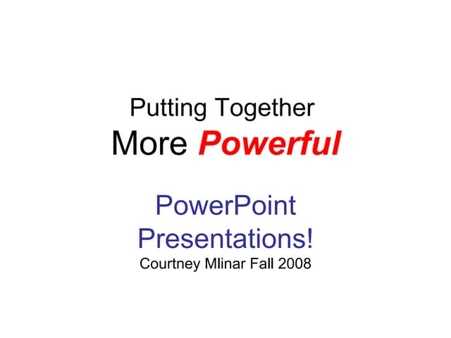 Creating more Powerful PowerPoint Presentations