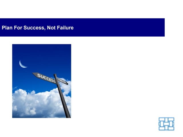 Plan for Success - Not Failure