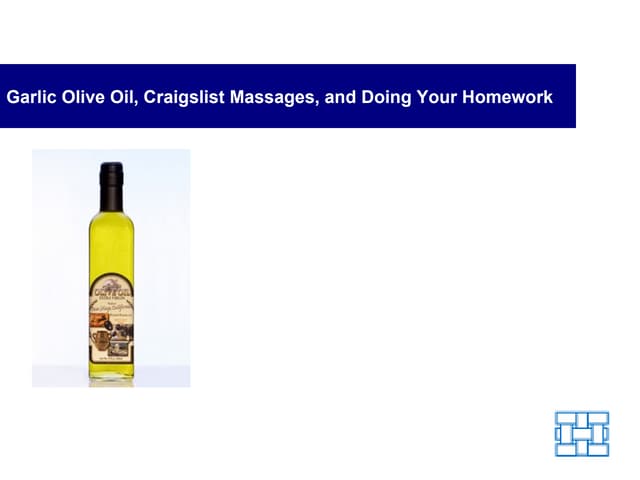 Garlic Olive Oil, Craigslist Massages-and Doing Your Homework
