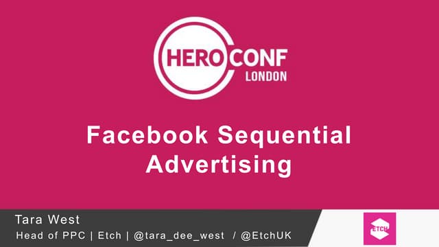 Sequential Advertising in Facebook - PPC Hero - Heroconf London - Tara Dee We...