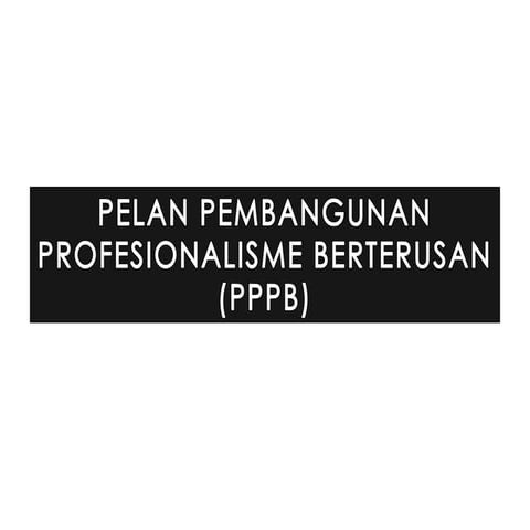PELAN PEMBANGUNAN PROFESIONALISME BERTERUSAN (PPPB)