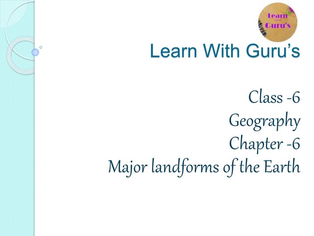 ppt of ch-6 class6 Geography  major landforms of the Earth 