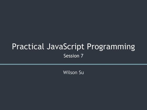 Practical JavaScript Programming - Session 7/8