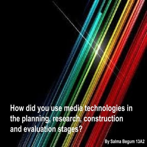 How did you use media technologies in the planning, research, construction an...