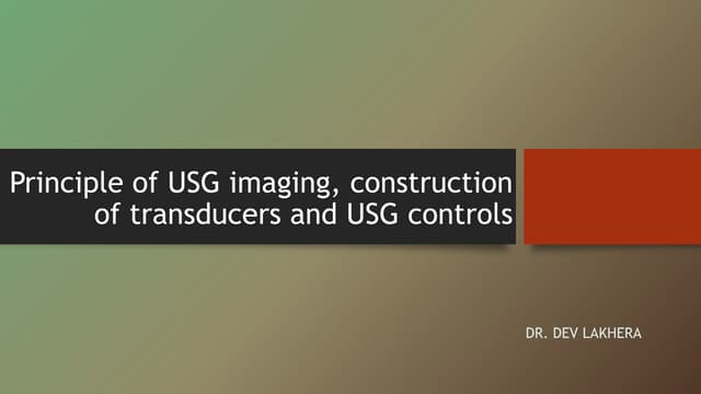 Principle of usg imaging, construction of transducers
