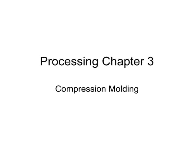 Processing chapter-3-compression-molding