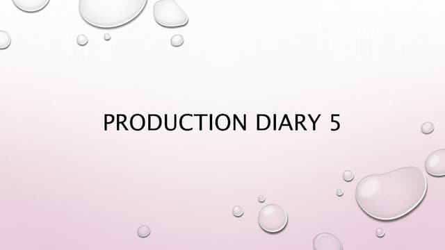 Production diary 5