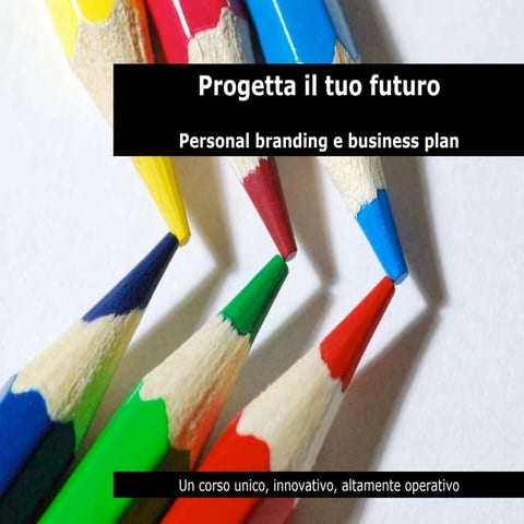 Progetta il tuo futuro. Personal branding e business plan