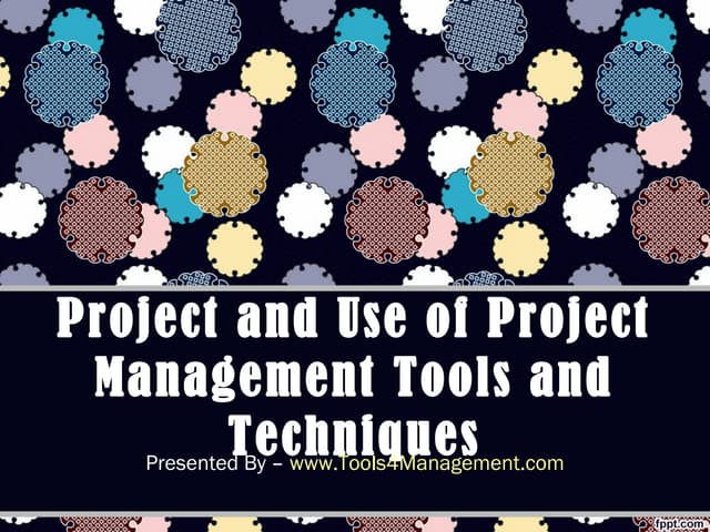 Project and use of project management tools and techniques