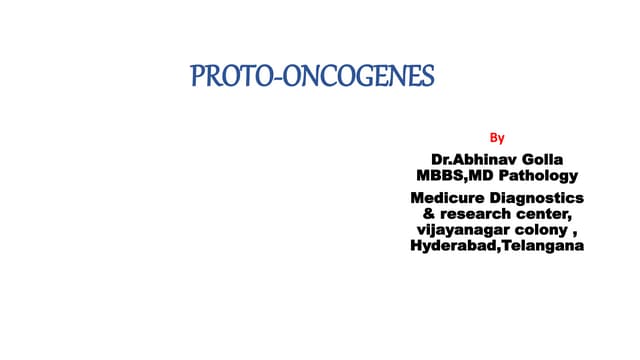 Proto oncogenes .         Dr. Abhinav Golla , Associate Professor ,  Lab Dire...
