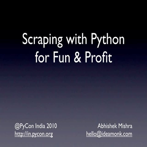 Scraping with Python for Fun and Profit - PyCon India 2010