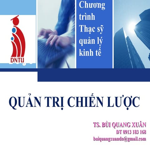 Chương trình Thạc sỹ QUẢN TRỊ CHIẾN LƯỢC . TS. BUI QUANG XUAN
