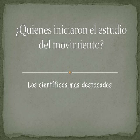 Quienes iniciaron el estudio  del movimiento