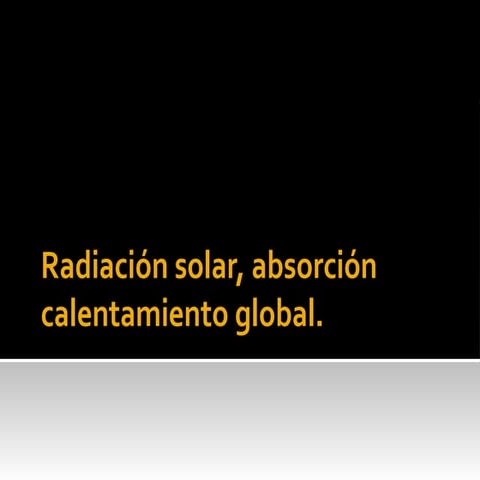 Radiación solar, absorción y  calentamiento global
