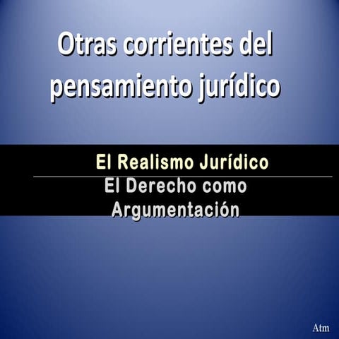 Otras corrientes de pensamiento jurídico: Realismo Jurídico y el Derecho como...
