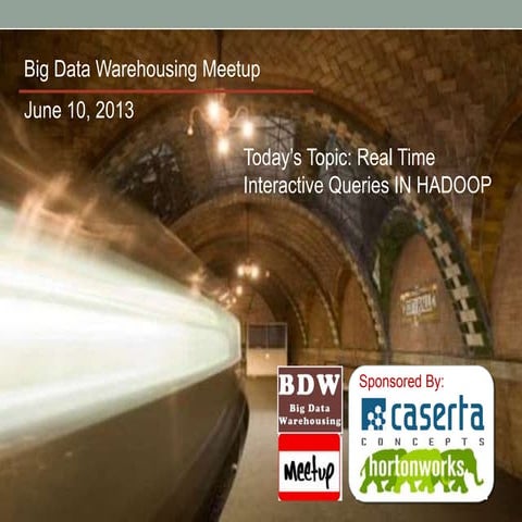 Real Time Interactive Queries IN HADOOP: Big Data Warehousing Meetup