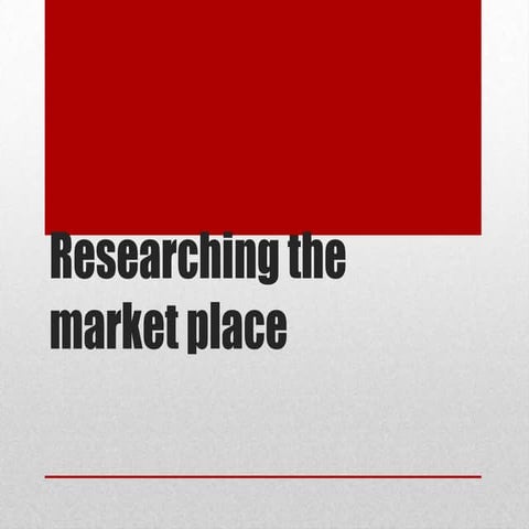Researching the market place