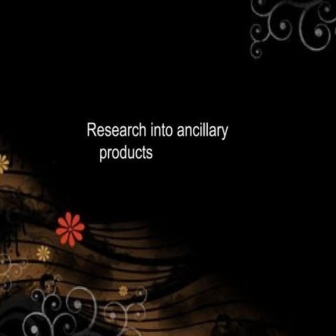 Research Into Ancillary Products