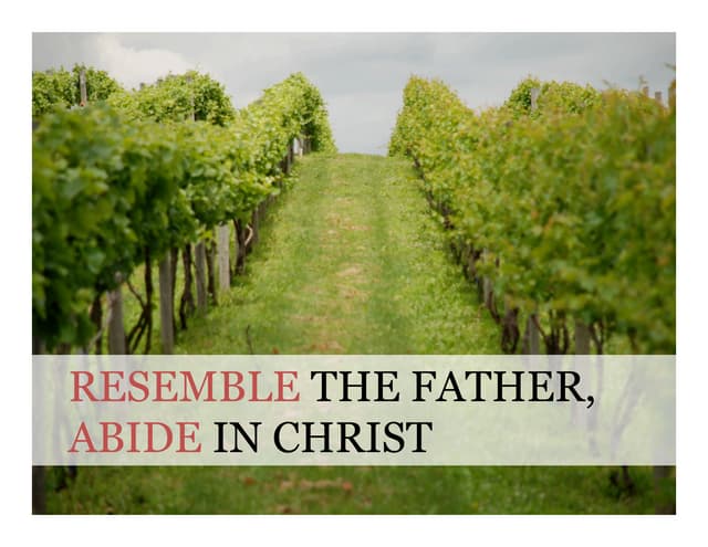 Resemble the Father, Abide in Christ